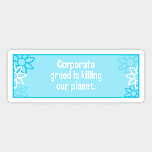 Corporate Greed Is Killing The Planet Sticker